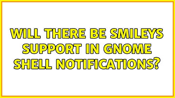 Ubuntu: Will there be smileys support in Gnome shell notifications?