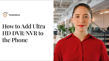 How to Add TIGERSECU Ultra HD DVR/NVR to the Phone