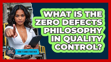 What Is The Zero Defects Philosophy In Quality Control? - How It Comes Together