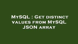 MySQL : Get distinct values from MySQL JSON array