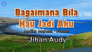 Bagaimana Bila Kau Jadi Aku - Jihan Audy (lirik Lagu) | Lagu Indonesia  ~ hey kamu sang pujaan hati