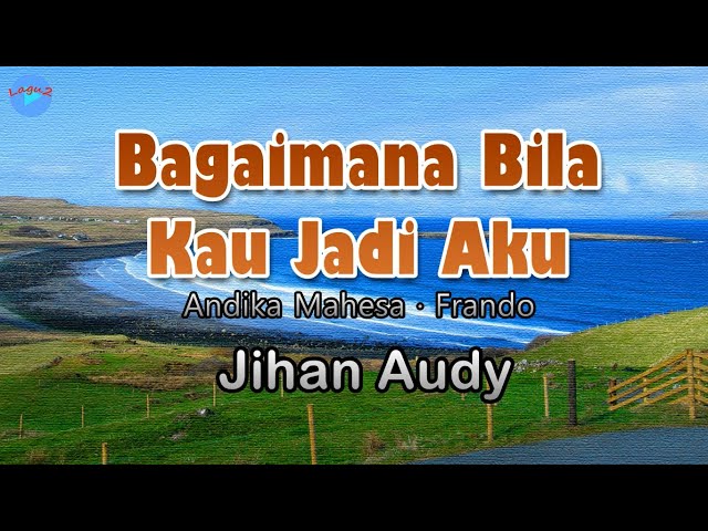 Bagaimana Bila Kau Jadi Aku - Jihan Audy (lirik Lagu) | Lagu Indonesia  ~ hey kamu sang pujaan hati class=