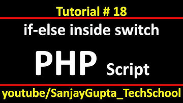 18 PHP | How to implement if else with switch statement in php script | By Sanjay Gupta
