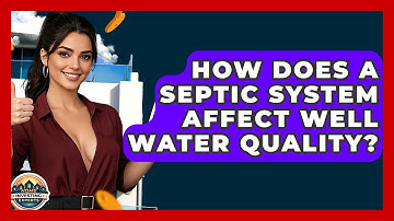 How Does A Septic System Affect Well Water Quality? - Home Investing Experts