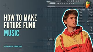 How To Make Future Funk | FL Studio Tutorial | FLP