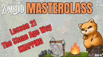 Project Zomboid Masterclass Lesson 21 || Knapping || Wilderness survival playstyle || Pros and cons