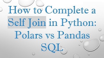 How to Complete a Self Join in Python: Polars vs Pandas SQL