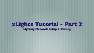 xlights 2015 version 4 tutorial part 2 lighting network setup testing