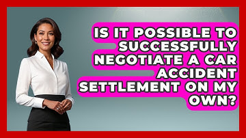 Is It Possible To Successfully Negotiate A Car Accident Settlement On My Own?