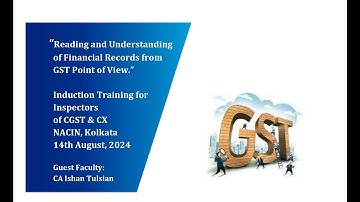 Reading financial statements with GST| NACIN| Session - 2 | 14.08.2024| CA Ishan Tulsian