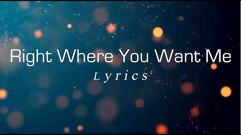 Right Where You Want Me Lyrics