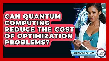 Can Quantum Computing Reduce The Cost Of Optimization Problems? - Quantum Tech Explained