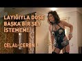 Layığıyla Döşe Başka Bir Şey İstemem - Celal İle Ceren