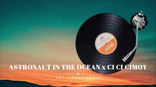 Astronaut In The Ocean x Ci Ci Cimoy Cimoy Tik Tok Song