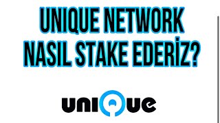 Unique Network - $Unq Nasıl Stake Ederiz?