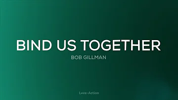 Bind Us Together - Bob Gillman | Lyric Video