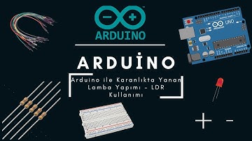 Arduino ile Karanlıkta Yanan Lamba Yapımı – LDR Kullanımı