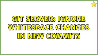 Famous Unix & Linux: Git Server: ignore whitespace changes in new commits Wealth