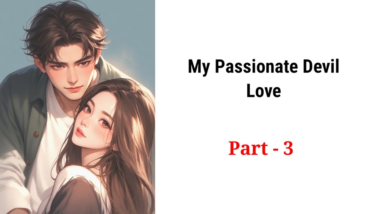 My Passionate Devil Love -3 | Romantic Story। Story 