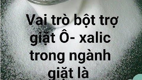 Bột trợ giặt ooxalic và vai trò axit- ôxalic trong giặt là công nghiệp.