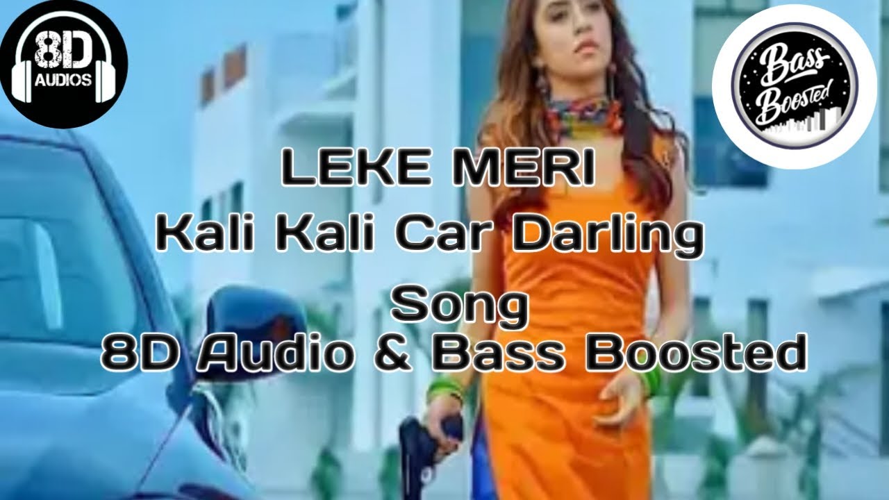 Leke meri kali kali car darling song 8D Audio Bass Boosted YouTube