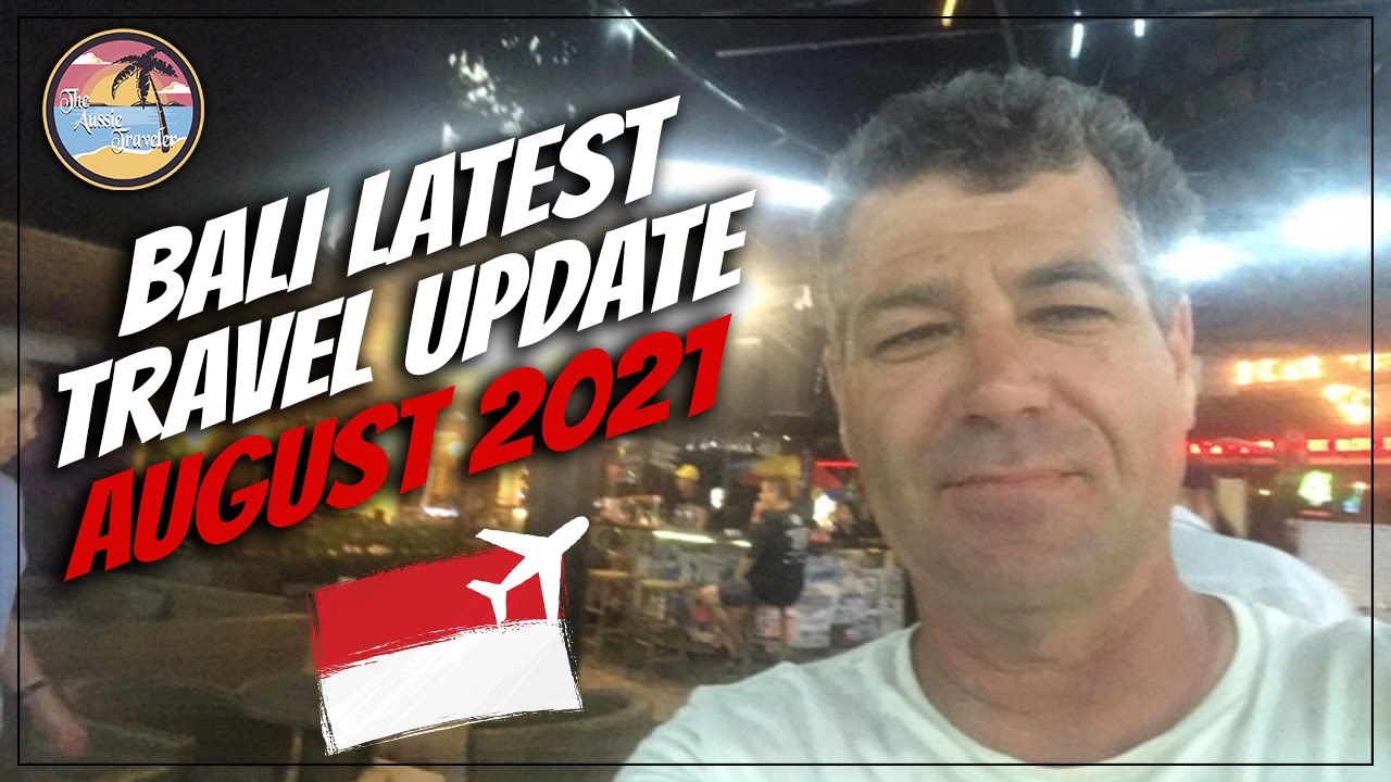 Bali Latest Travel Update | Good News or Bad News? August 2021