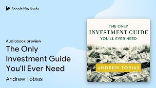 The Only Investment Guide You'll Ever Need by Andrew Tobias · Audiobook preview