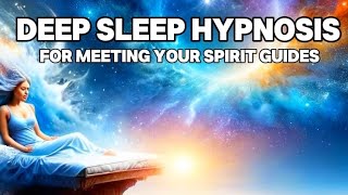 Deep Sleep Hypnosis for Meeting Your Spirit Guides [Guided Sleep Meditation Dreaming]