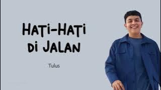 Tulus - Hati-Hati di Jalan (Lirik)