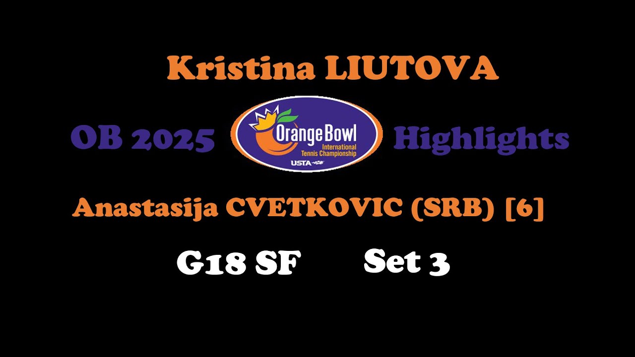 Orange Bowl 2025 G18 SF Set 3 LIUTOVA vs CVETKOVIC 