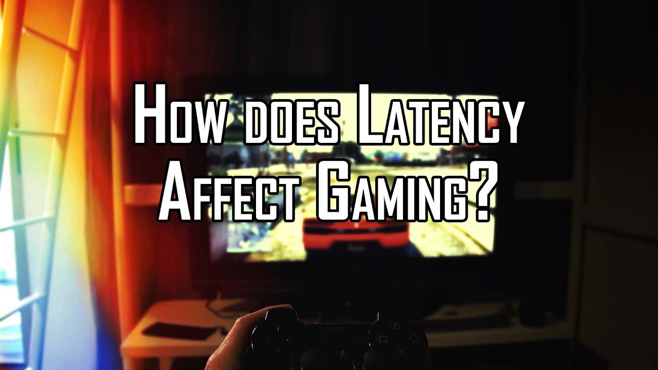 How Does Latency Affect Gaming YouTube 