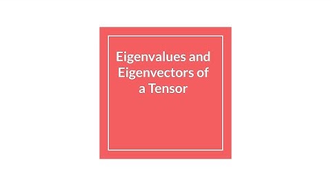 |Lecture 18| Eigenvalues and Eigenvectors of a Tensor
