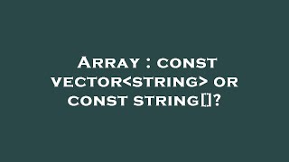 Array : const vector string  or const string[]