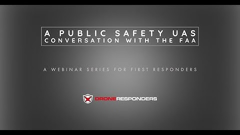 May 2021 -  A Public Safety UAS Conversation with the FAA Webinar