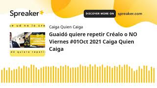 Guaidó quiere repetir Créalo o NO Viernes #01Oct 2021 Caiga Quien Caiga