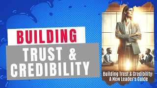 Building Trust and Credibility: A New Leader's Guide to Authentic Leadership
