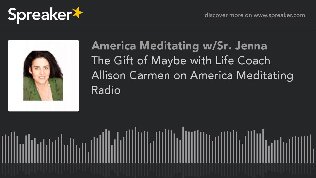 speaker biography 書き方 The Gift of Maybe with Life Coach Allison Carmen on America Meditating Radio