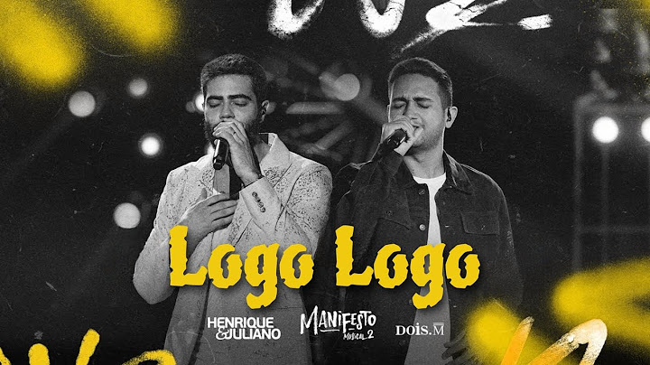 Henrique e Juliano - Logo Logo - Musica Nova (Manifesto Musical 2)