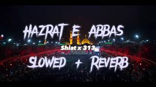 Hazrat E Abbas (A.S) Slowed + Reverb Lofi | Nadeem Sarwar | Shiat x 313