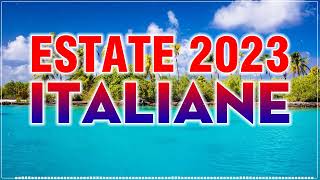 ESTATE 2023 ITALIANE - MIX ESTATE 2023 - TORMENTONI 2023 ITALIANE - MUSICA ITALIANA 2023