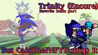 Trinity (Encore) but @CaioTheWolf sings it || Rewrite Sonic part