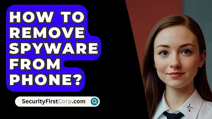 How To Remove Spyware From Phone? - SecurityFirstCorp.com