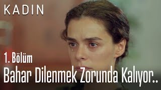 Bahar Dilenmek Zorunda Kalıyor.. - Kadın 1. Bölüm