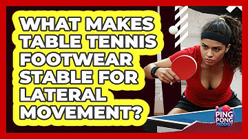 What Makes Table Tennis Footwear Stable For Lateral Movement? - Ping Pong Prodigy