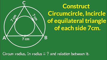 how to draw an equilateral △ having length of each side 7 cm then draw circumcircle and incircle.