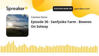 Episode 30 - Sanfysike Farm - Bownes On Solway