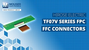 HIROSE ELECTRIC TF07V Series FPC FFC Connectors: New Product Brief | Mouser Electronics