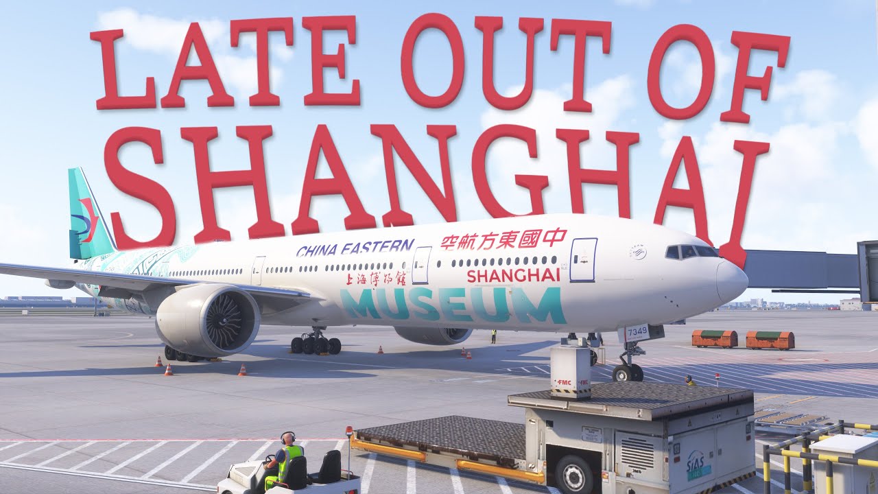 Late Out of Shanghai | China Eastern B77W Takeoff at Shanghai Pudong Intl [MSFS2024]