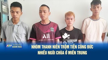 Nhóm thanh niên trộm tiền công đức nhiều ngôi chùa ở miền Trung | PTQ