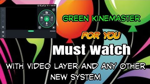 Get green kinemaster no root and video layer support